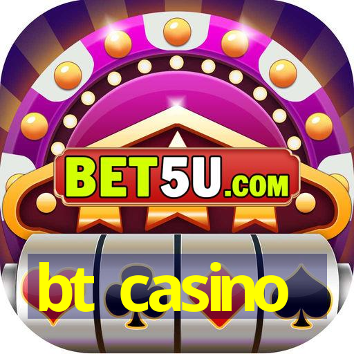 bt casino